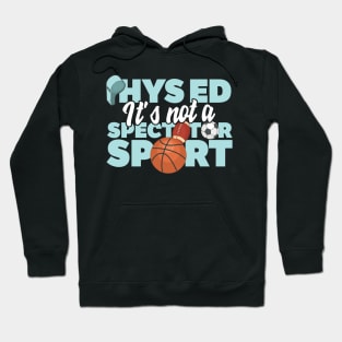 Phys Ed It's Not A Spectator Sport Hoodie